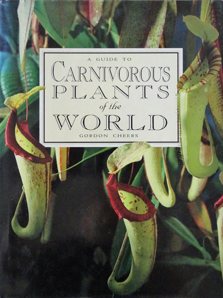 A Guide to Carnivorous Plants of the World By Gordon Cheers